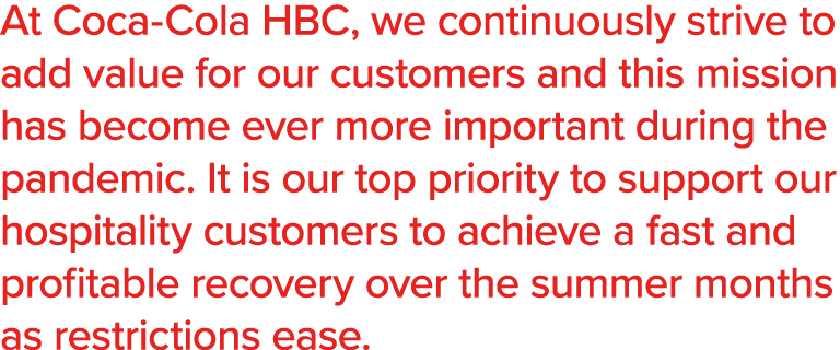 At Coca-Cola HBC, we continuously strive to add value for our customers and this mission has become ever more importa   