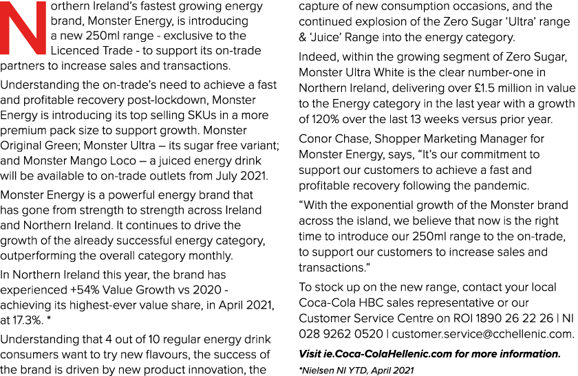 Northern Ireland s fastest growing energy brand, Monster Energy, is introducing a new 250ml range - exclusive to the    