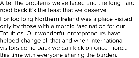 After the problems we ve faced and the long hard road back it s the least that we deserve For too long Northern Irela   