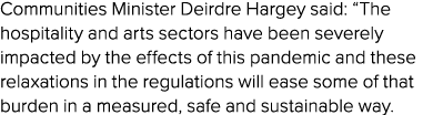 Communities Minister Deirdre Hargey said:  The hospitality and arts sectors have been severely impacted by the effect   