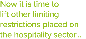 Now it is time to lift other limiting restrictions placed on the hospitality sector   