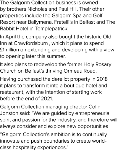 The Galgorm Collection business is owned by brothers Nicholas and Paul Hill  Their other properties include the Galgo   