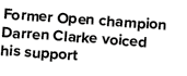 Former Open champion Darren Clarke voiced his support