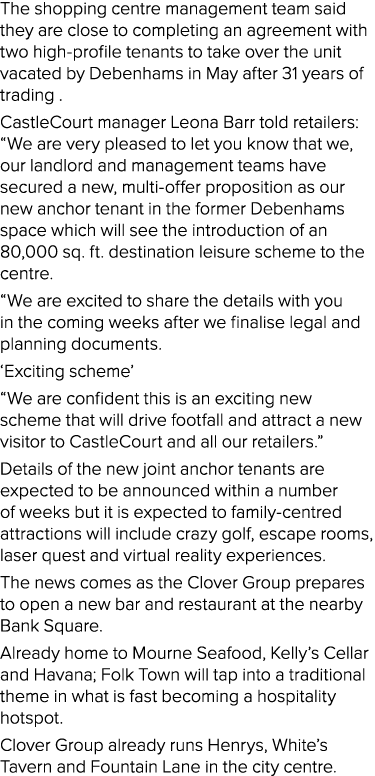 The shopping centre management team said they are close to completing an agreement with two high-profile tenants to t   