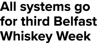 All systems go for third Belfast Whiskey Week