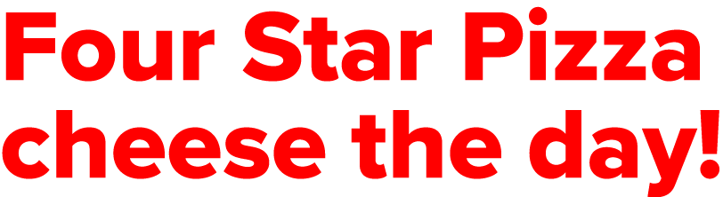 Four Star Pizza cheese the day 