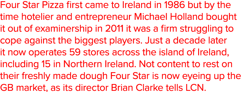 Four Star Pizza first came to Ireland in 1986 but by the time hotelier and entrepreneur Michael Holland bought it out   