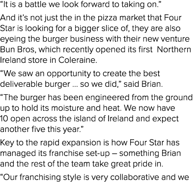  It is a battle we look forward to taking on   And it s not just the in the pizza market that Four Star is looking fo   