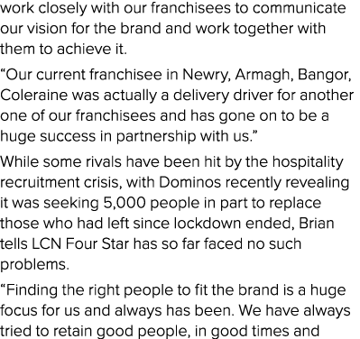work closely with our franchisees to communicate our vision for the brand and work together with them to achieve it     