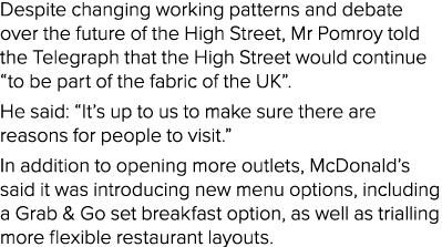 Despite changing working patterns and debate over the future of the High Street, Mr Pomroy told the Telegraph that th   