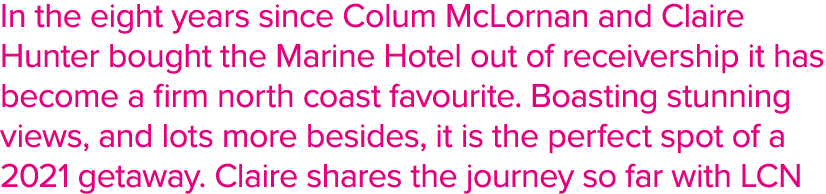 In the eight years since Colum McLornan and Claire Hunter bought the Marine Hotel out of receivership it has become a   