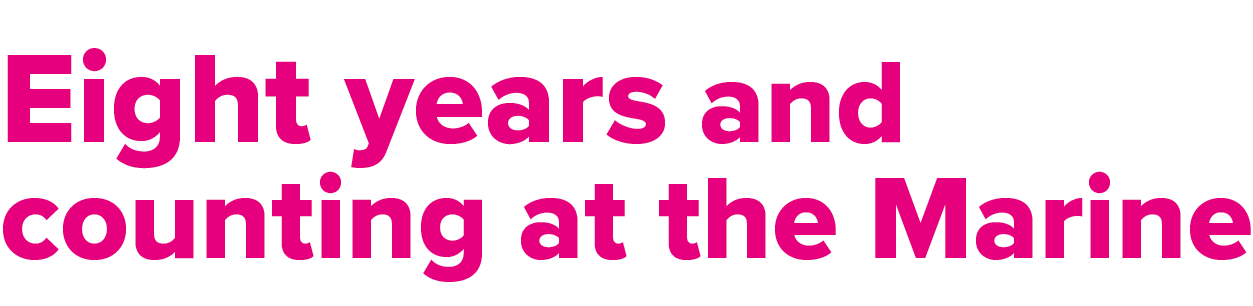 Eight years and counting at the Marine 