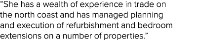  She has a wealth of experience in trade on the north coast and has managed planning and execution of refurbishment a   