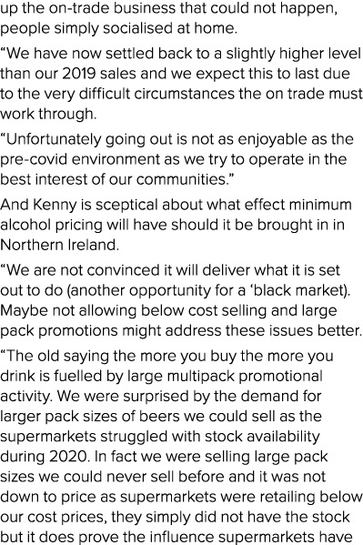 up the on-trade business that could not happen, people simply socialised at home   We have now settled back to a slig   
