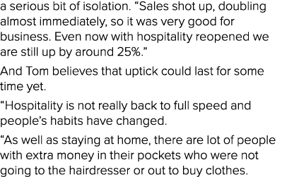 a serious bit of isolation   Sales shot up, doubling almost immediately, so it was very good for business  Even now w   