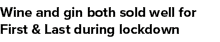 Wine and gin both sold well for First & Last during lockdown