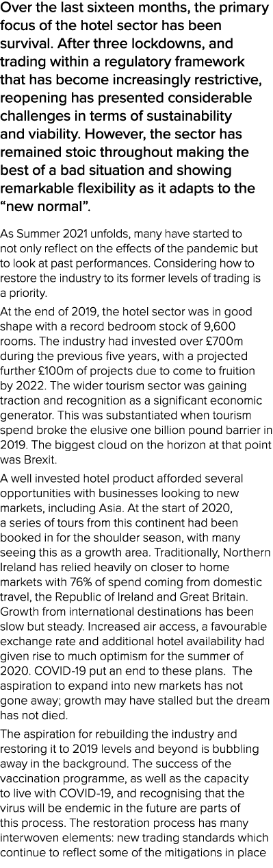 Over the last sixteen months, the primary focus of the hotel sector has been survival  After three lockdowns, and tra   