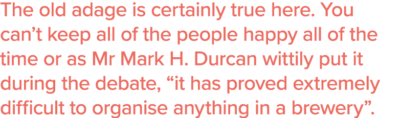 The old adage is certainly true here  You can t keep all of the people happy all of the time or as Mr Mark H  Durcan    