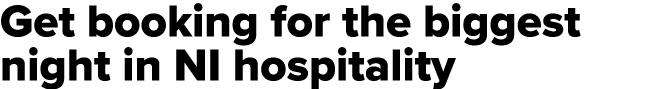 Get booking for the biggest night in NI hospitality