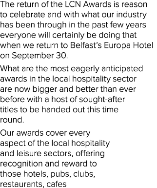 The return of the LCN Awards is reason to celebrate and with what our industry has been through in the past few years   