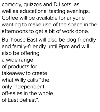 comedy, quizzes and DJ sets, as well as educational tasting evenings  Coffee will be available for anyone wanting to    