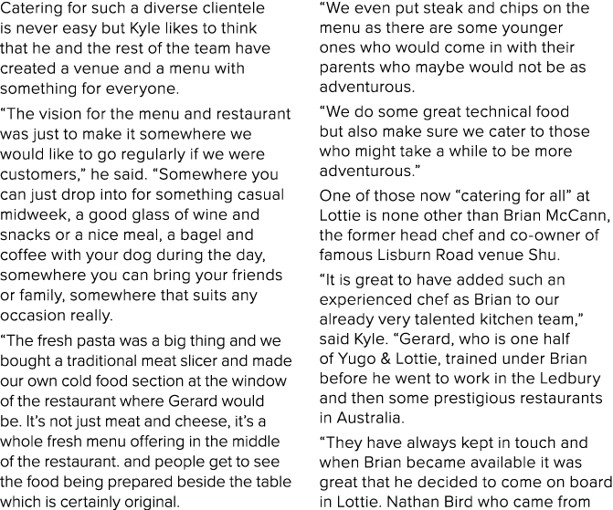 Catering for such a diverse clientele is never easy but Kyle likes to think that he and the rest of the team have cre   