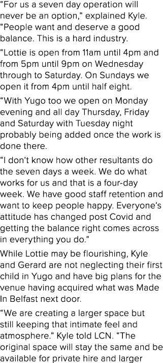  For us a seven day operation will never be an option,  explained Kyle   People want and deserve a good balance  This   