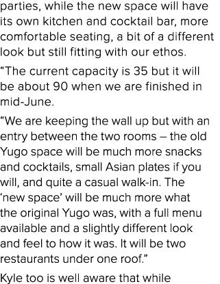 parties, while the new space will have its own kitchen and cocktail bar, more comfortable seating, a bit of a differe   