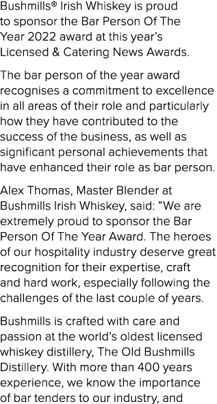 Bushmills  Irish Whiskey is proud to sponsor the Bar Person Of The Year 2022 award at this year s Licensed & Catering   