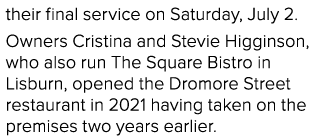 their final service on Saturday, July 2  Owners Cristina and Stevie Higginson, who also run The Square Bistro in Lisb   