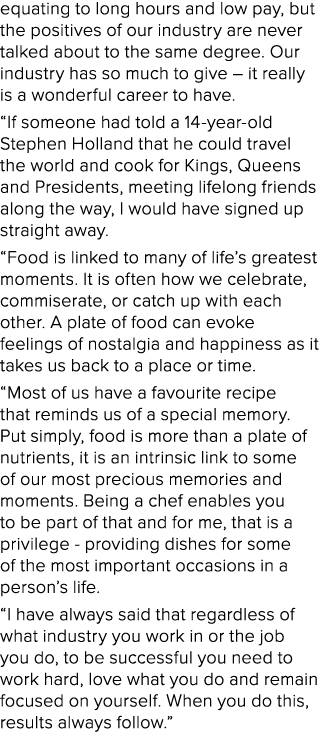 equating to long hours and low pay, but the positives of our industry are never talked about to the same degree  Our    