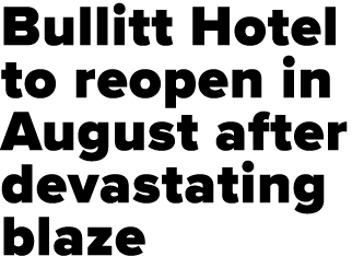 Bullitt Hotel to reopen in August after devastating blaze