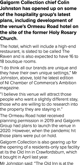 Galgorm Collection chief Colin Johnston has opened up on some of the hospitality group s latest plans, including deve   