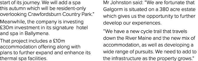 start of its journey  We will add a spa this autumn which will be resident-only overlooking Crawfordsburn Country Par   