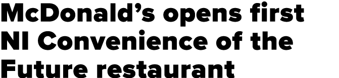 McDonald s opens first NI Convenience of the Future restaurant