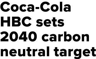 Coca-Cola HBC sets 2040 carbon neutral target