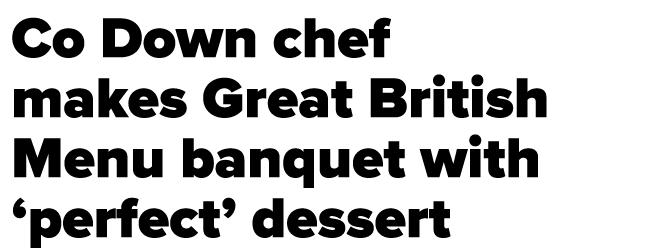 Co Down chef makes Great British Menu banquet with  perfect  dessert