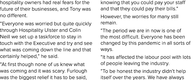 hospitality owners had real fears for the future of their businesses, and Tony was no different   Everyone was worrie   