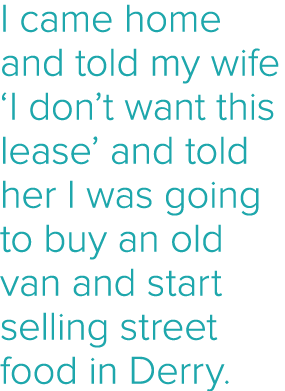 I came home and told my wife  I don t want this lease  and told her I was going to buy an old van and start selling s   