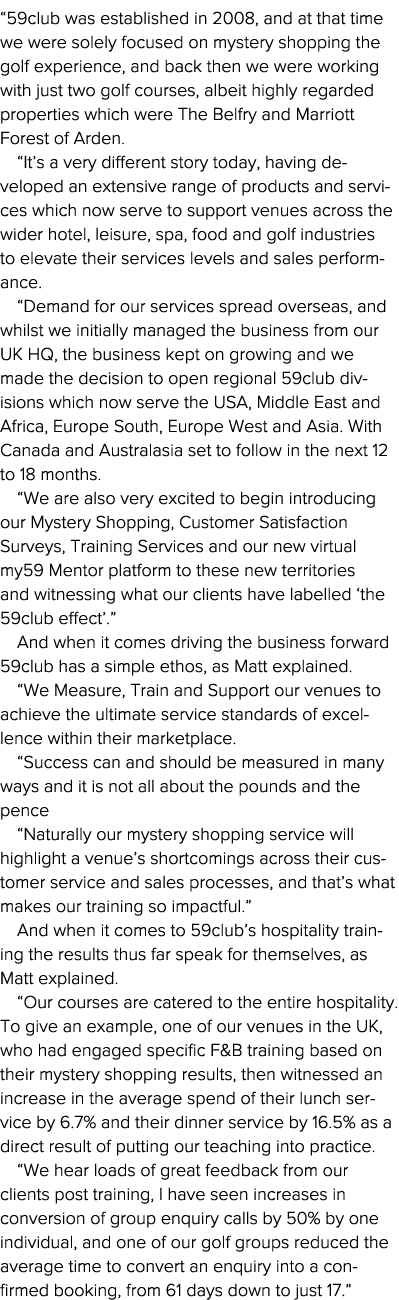  59club was established in 2008, and at that time we were solely focused on mystery shopping the golf experience, and   
