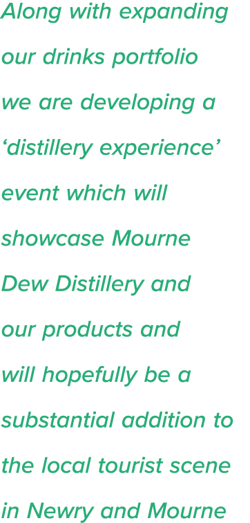 Along with expanding our drinks portfolio we are developing a  distillery experience  event which will showcase Mourn   