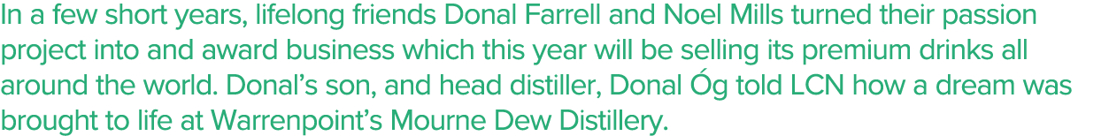 In a few short years, lifelong friends Donal Farrell and Noel Mills turned their passion project into and award busin   