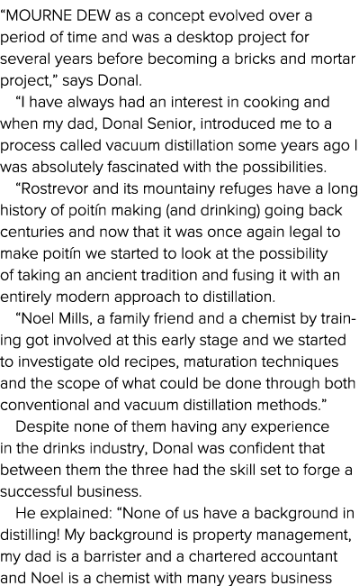  Mourne Dew as a concept evolved over a period of time and was a desktop project for several years before becoming a    