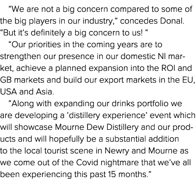  We are not a big concern compared to some of the big players in our industry,  concedes Donal   But it s definitely    
