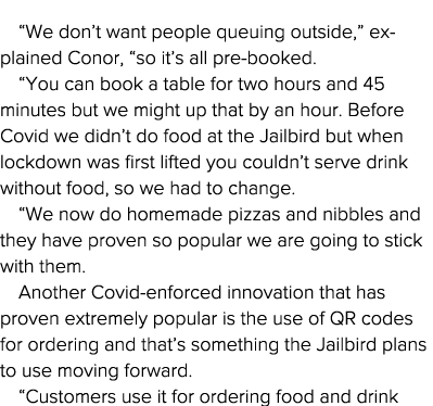  We don t want people queuing outside,  explained Conor,  so it s all pre-booked   You can book a table for two hours   