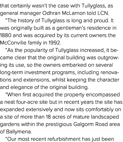 that certainly wasn t the case with Tullyglass, as general manager Odhran McLarnon told LCN    The history of Tullygl   