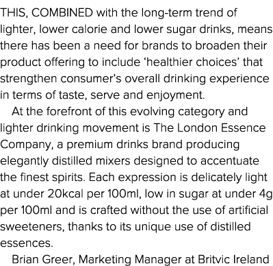 This, combined with the long-term trend of lighter, lower calorie and lower sugar drinks, means there has been a need   