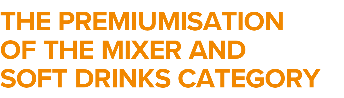 The premiumisation of the mixer and soft drinks category