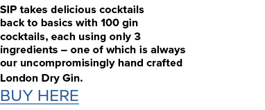 SIP takes delicious cocktails back to basics with 100 gin cocktails, each using only 3 ingredients   one of which is    