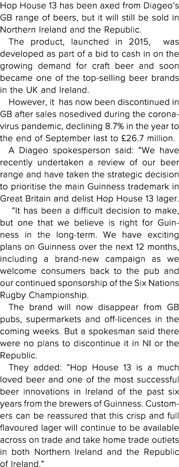 Hop House 13 has been axed from Diageo s GB range of beers, but it will still be sold in Northern Ireland and the Rep   